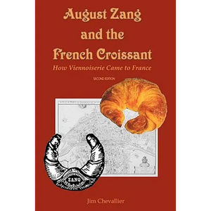 August Zang and the French Croissant (2nd edition): How Viennoiserie Came to France - Paperback