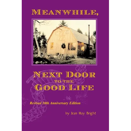 Meanwhile, Next Door to the Good Life: Homesteading in the 1970s in the shadows of Helen and Scott Nearing, and how it all -- and they -- ended up - Paperback