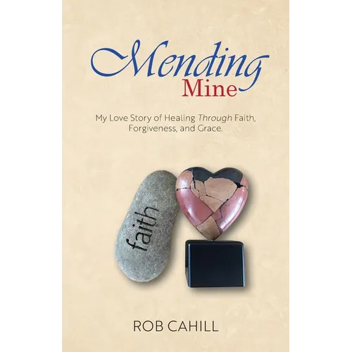 Mending Mine: My Love Story of Healing Through Faith, Forgiveness, and Grace - Paperback
