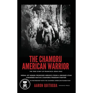 The Chamoru American Warrior: The Medal of Honor Promise, Guam's Liberation, and the Legacy of the Chamoru People. - Hardcover