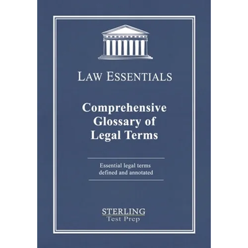 Comprehensive Glossary of Legal Terms, Law Essentials: Essential Legal Terms Defined and Annotated - Paperback