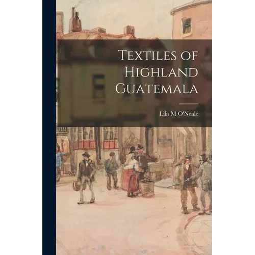 Textiles of Highland Guatemala - Paperback