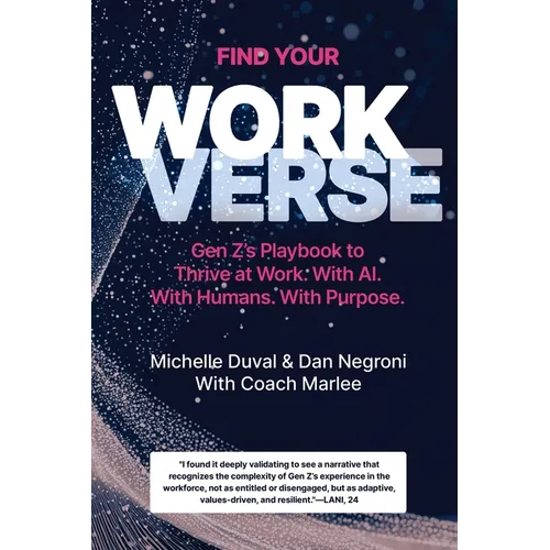 Find Your Workverse: Gen Z's Playbook to Thrive at Work. With AI. With Humans. With Purpose. - Paperback