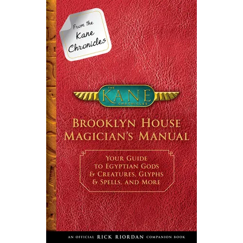 From the Kane Chronicles: Brooklyn House Magician's Manual-An Official Rick Riordan Companion Book: Your Guide to Egyptian Gods & Creatures, Glyphs & - Hardcover