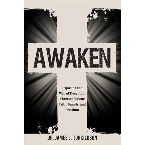 Awaken: Exposing the Web of Deception Threatening Our Faith, Family, and Freedom - Paperback