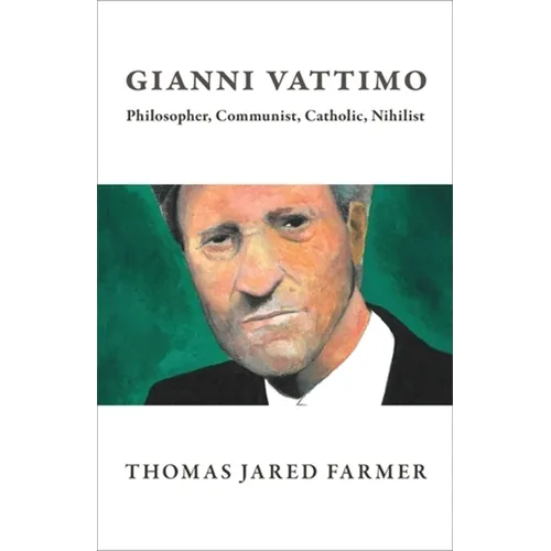 Gianni Vattimo: Philosopher, Communist, Catholic, Nihilist - Paperback