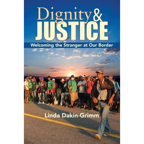 Dignity and Justice: Welcoming the Stranger at Our Border - Paperback