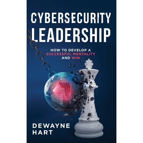 Cybersecurity Leadership: How to Develop a Successful Mentality and Win - Hardcover