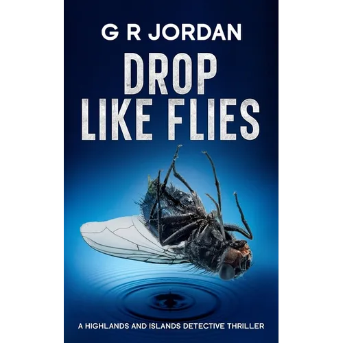 Drop Like Flies: A Highlands and Islands Detective Thriller - Paperback