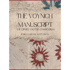 The Voynich Manuscript: The Cipher and The Compendium - Hardcover