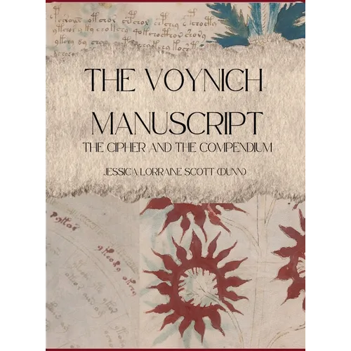 The Voynich Manuscript: The Cipher and The Compendium - Hardcover