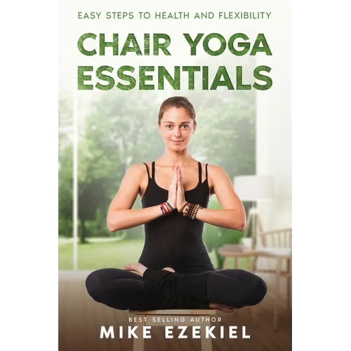 Chair Yoga Essentials: Easy Steps to Health and Flexibility - Paperback