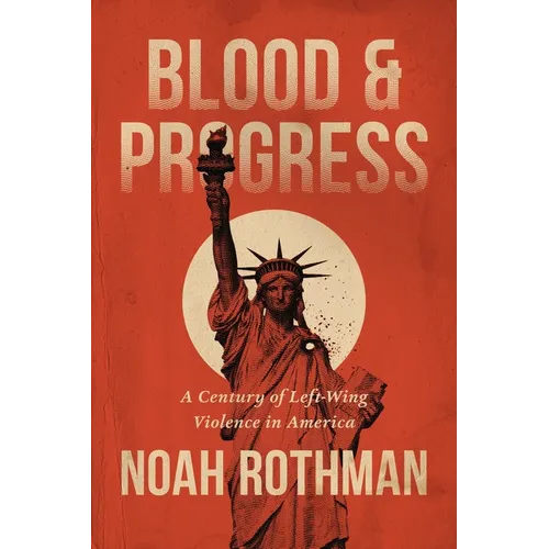 Blood and Progress: A Century of Left-Wing Violence in America - Hardcover