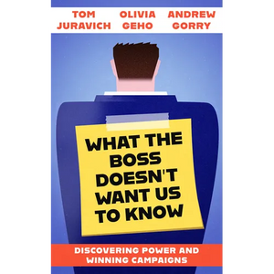 What the Boss Doesn't Want Us to Know: Discovering Power and Winning Campaigns - Paperback