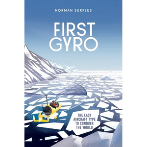 First Gyro: The last aircraft type to conquer the world - Paperback