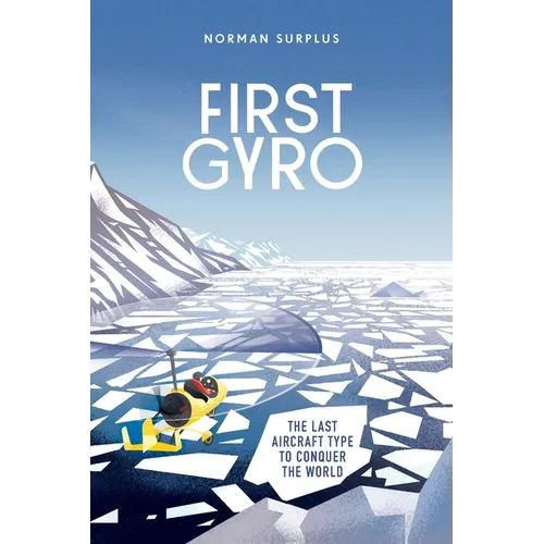 First Gyro: The last aircraft type to conquer the world - Paperback