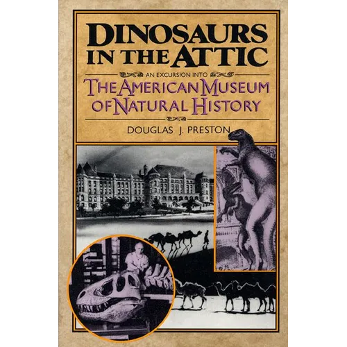 Dinosaurs in the Attic: An Excursion Into the American Museum of Natural History - Paperback