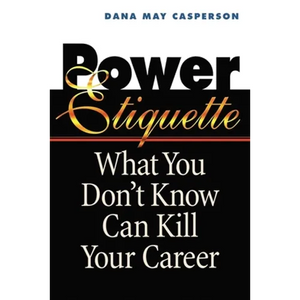 The Power Etiquette: What You Don't Know Can Kill Your Career - Paperback