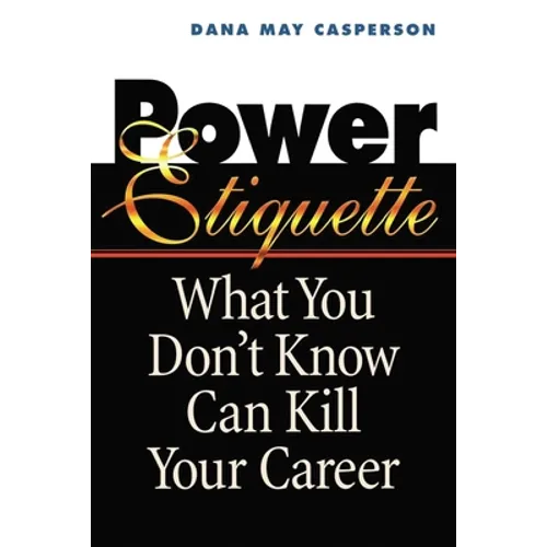 The Power Etiquette: What You Don't Know Can Kill Your Career - Paperback