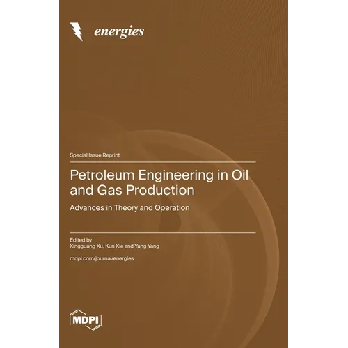 Petroleum Engineering in Oil and Gas Production: Advances in Theory and Operation - Hardcover