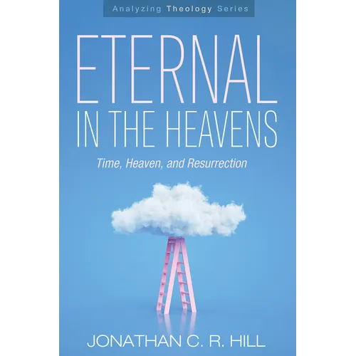Eternal in the Heavens: Time, Heaven, and Resurrection - Paperback