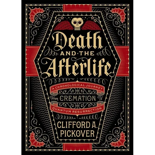 Death and the Afterlife: A Chronological Journey, from Cremation to Quantum Resurrection - Hardcover