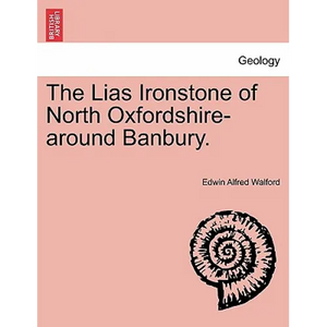 The Lias Ironstone of North Oxfordshire-Around Banbury. - Paperback