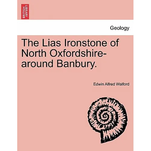 The Lias Ironstone of North Oxfordshire-Around Banbury. - Paperback