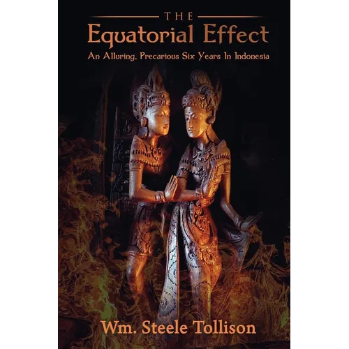 The Equatorial Effect: An Alluring, Precarious Six Years In Indonesia - Paperback