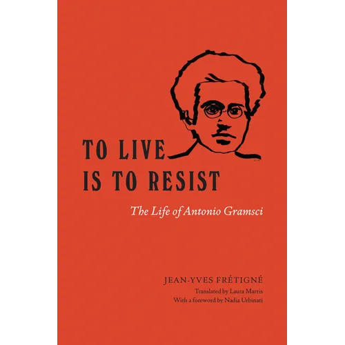 To Live Is to Resist: The Life of Antonio Gramsci - Paperback
