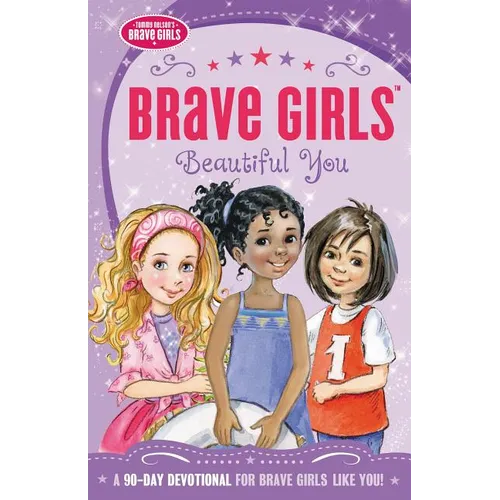 The Brave Girls: Beautiful You: A 90-Day Devotional - Paperback