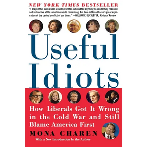 Useful Idiots: How Liberals Got It Wrong in the Cold War and Still Blame America First - Paperback