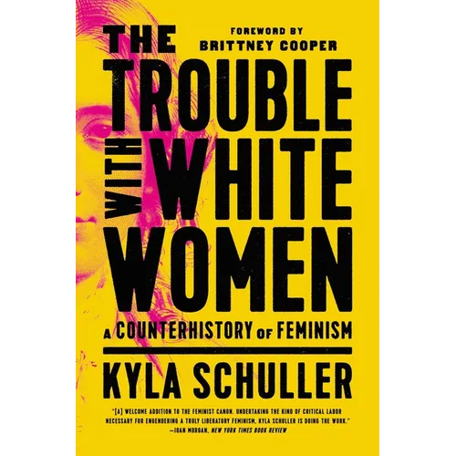 The Trouble with White Women: A Counterhistory of Feminism - Paperback