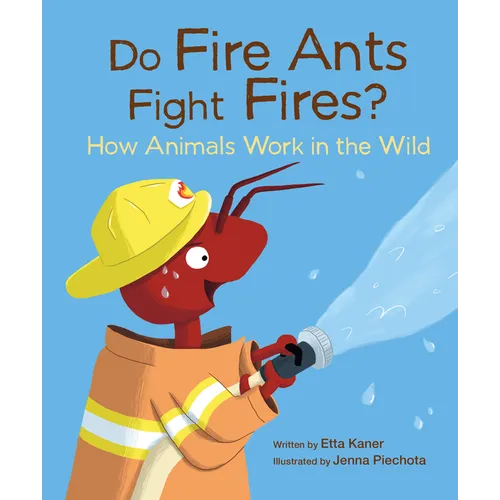 Do Fire Ants Fight Fires?: How Animals Work in the Wild - Paperback