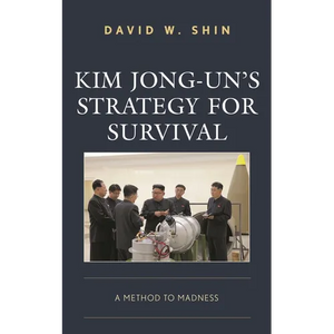 Kim Jong-Un's Strategy for Survival: A Method to Madness - Paperback