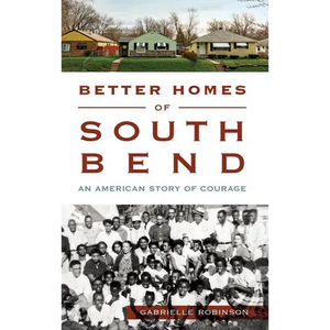 Better Homes of South Bend: An American Story of Courage - Hardcover