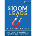 $100M Leads: How to Get Strangers To Want To Buy Your Stuff