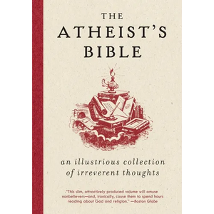 Atheist's Bible: An Illustrious Collection of Irreverent Thoughts - Paperback