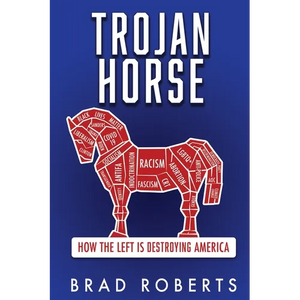 Trojan Horse: How the Left is Destroying America - Paperback