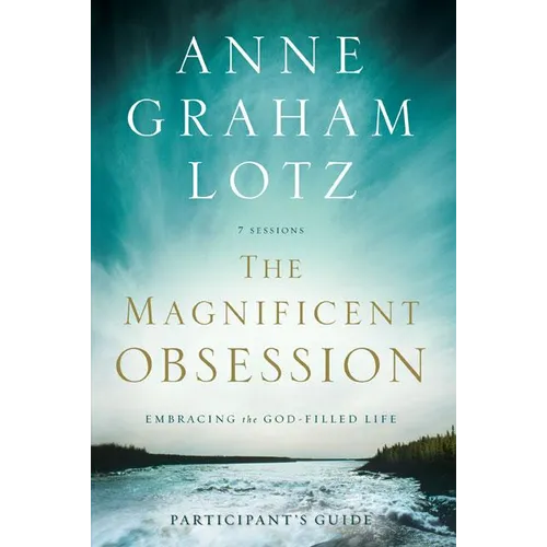 The Magnificent Obsession Bible Study Participant's Guide: Embracing the God-Filled Life - Paperback