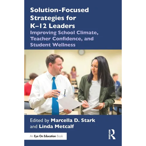 Solution-Focused Strategies for K-12 Leaders: Improving School Climate, Teacher Confidence, and Student Wellness - Paperback