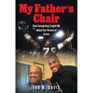 My Father's Chair: How Caregiving Taught Me About the Throne of Grace - Paperback