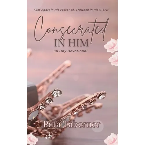Consecrated IN HIM - 30 Day Devotional - Paperback