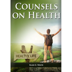 Counsels on Health: (Biblical Principles on health, Medical Ministry, Counsels and Diet and Foods, Bible Hygiene, medical evangelism, Sanctified Life - Paperback