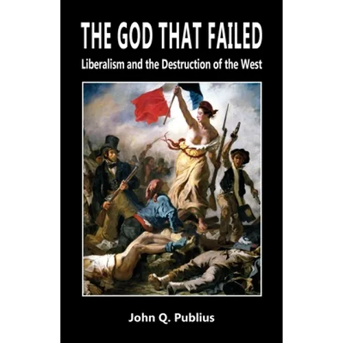 The God That Failed: Liberalism and the Destruction of the West - Paperback