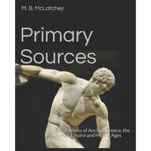 Primary Sources: Great Works of Ancient Greece, the Roman Empire and Middle Ages - Paperback