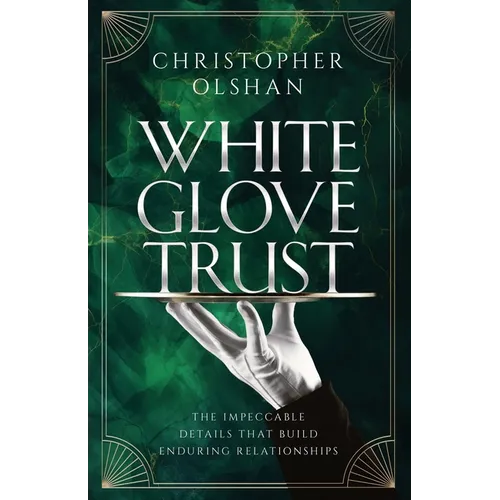 White Glove Trust: The Impeccable Details That Build Enduring Relationships - Paperback