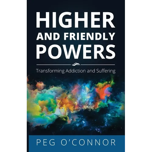 Higher and Friendly Powers: Transforming Addiction and Suffering - Paperback