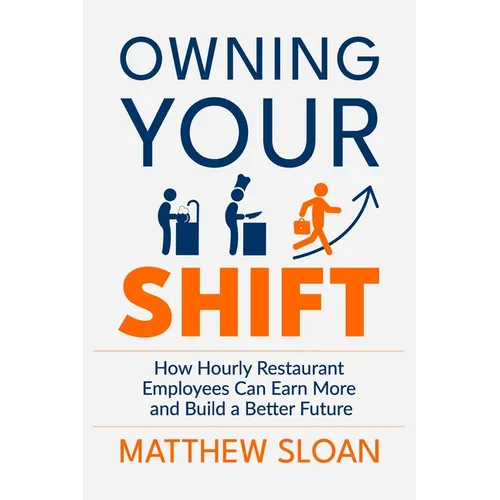 Owning Your Shift: How hourly restaurant employees can earn more and build a better future - Paperback