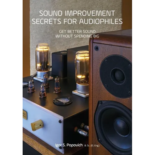 Sound Improvement Secrets For Audiophiles: Get Better Sound Without Spending Big - Paperback